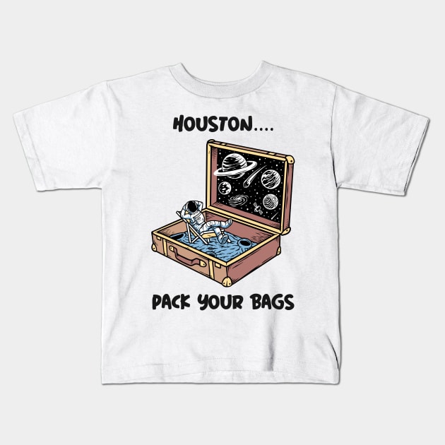 Houston... Pack your Bags Kids T-Shirt by Expanse Collective